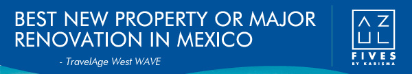 Azul Fives Hotel named Best new property or major renovation in Mexico by TravelAge West WAVE